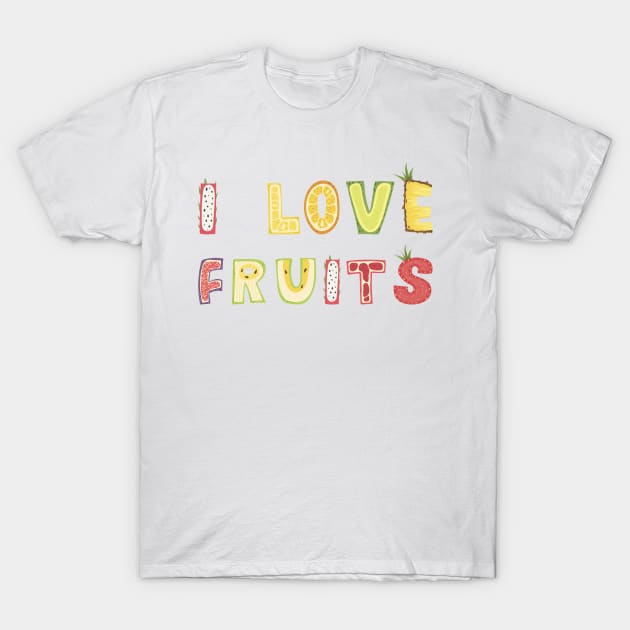 I Love Fruits T-Shirt by ArtsRocket